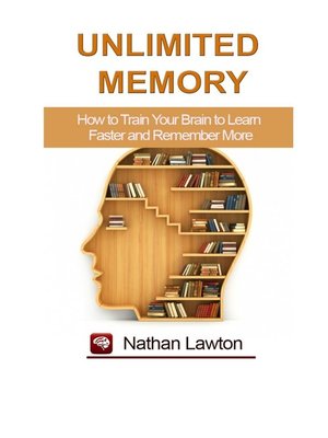 cover image of Unlimited Memory. How to Train Your Brain to Learn Faster and Remember More